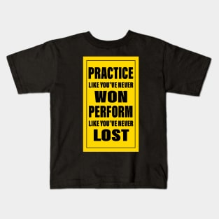 practice like you've never won perform like you've never lost Kids T-Shirt